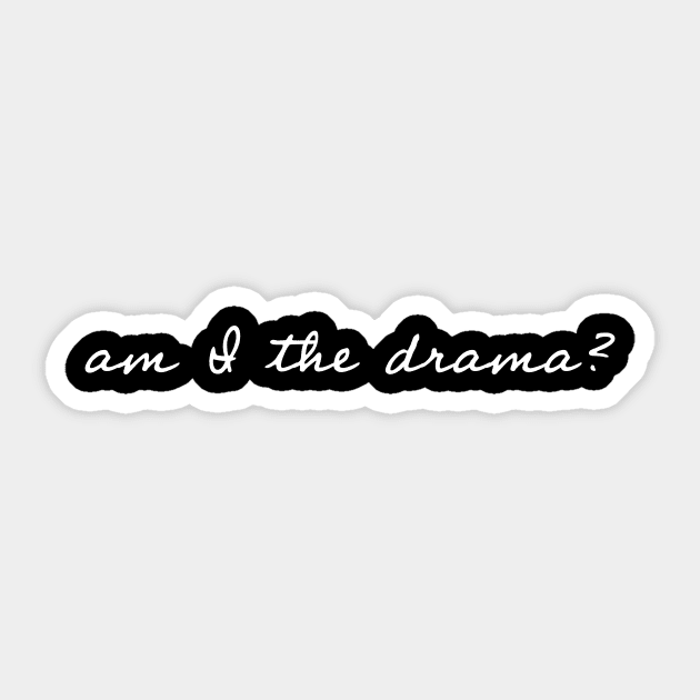 Am I the Drama? Sticker by Art Additive